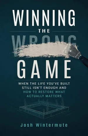 Pastor, Life Builder and Author Josh Wintermute Announces the Release of His New Book, "Winning the Wrong Game"