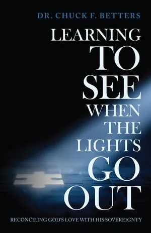 Dr. Chuck F. Betters, Author and Founder of MARKINC Ministries, Announces the Release of His New Book, "Learning to See When the Lights Go Out"