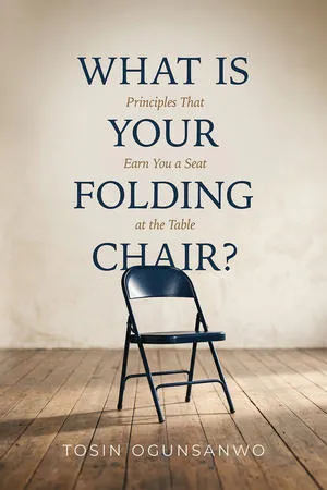 Tosin Ogunsanwo's "What Is Your Folding Chair?" Challenges Readers to Prepare for the Rooms God Is Calling Them to Enter