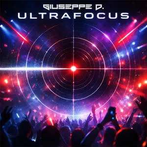 Producer Giuseppe D. Releases New Electronic Album ULTRAFOCUS and Upcoming Single