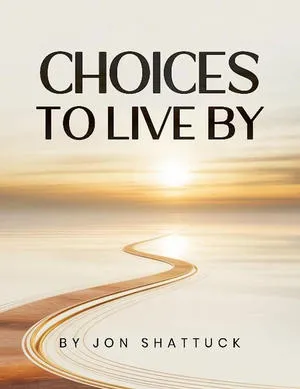 Jon Shattuck Releases New Personal Guide Titled Choices to Live By