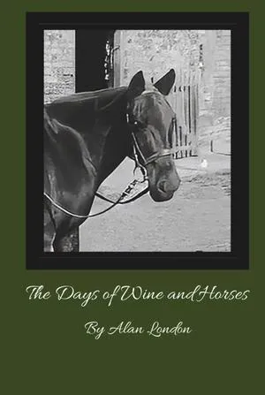 Author Alan London Releases Fictional Short Story Collection The Days of Wine and Horses